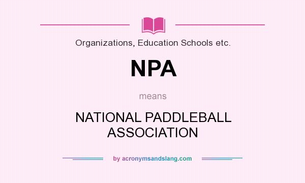 What does NPA mean? It stands for NATIONAL PADDLEBALL ASSOCIATION