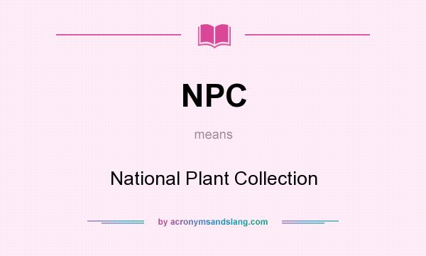 What does NPC mean? It stands for National Plant Collection