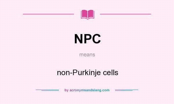 What does NPC mean? It stands for non-Purkinje cells