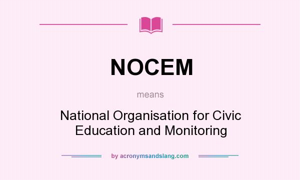 What does NOCEM mean? It stands for National Organisation for Civic Education and Monitoring