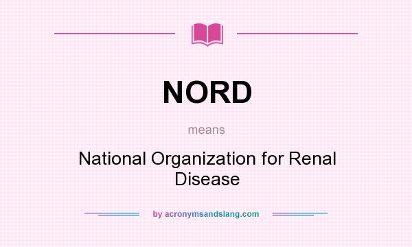What does NORD mean? It stands for National Organization for Renal Disease