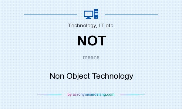 What does NOT mean? It stands for Non Object Technology
