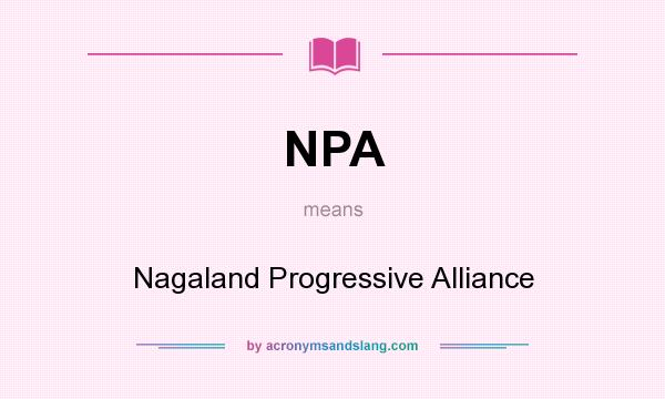 What does NPA mean? It stands for Nagaland Progressive Alliance