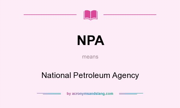 What does NPA mean? It stands for National Petroleum Agency