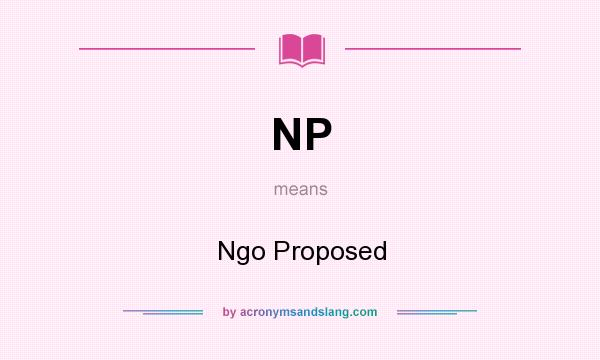 What does NP mean? It stands for Ngo Proposed