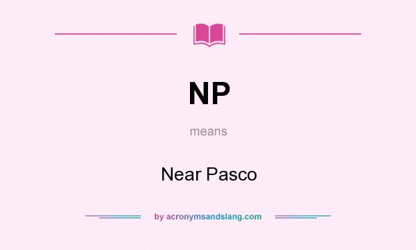 What does NP mean? It stands for Near Pasco