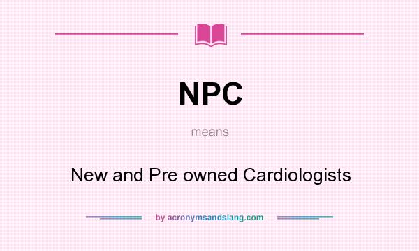 What does NPC mean? It stands for New and Pre owned Cardiologists