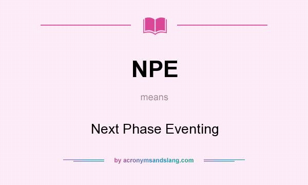 What does NPE mean? It stands for Next Phase Eventing
