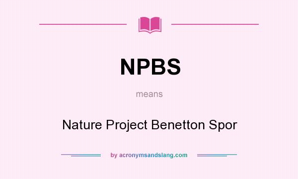 What does NPBS mean? It stands for Nature Project Benetton Spor