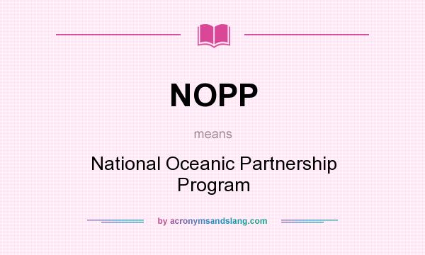What does NOPP mean? It stands for National Oceanic Partnership Program