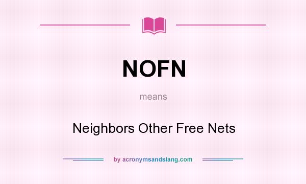 What does NOFN mean? It stands for Neighbors Other Free Nets