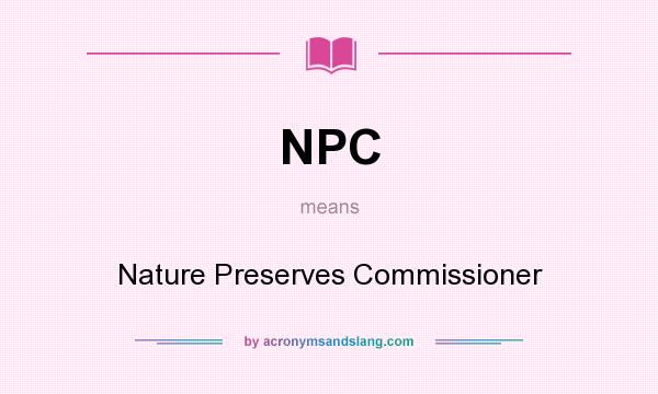What does NPC mean? It stands for Nature Preserves Commissioner