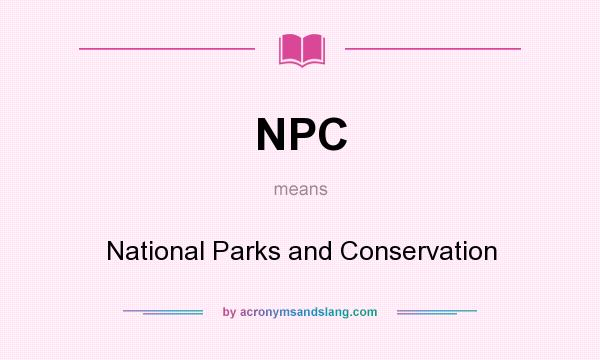 What does NPC mean? It stands for National Parks and Conservation