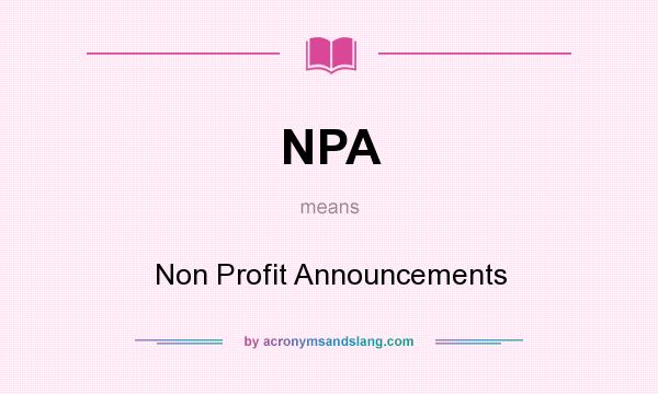 What does NPA mean? It stands for Non Profit Announcements