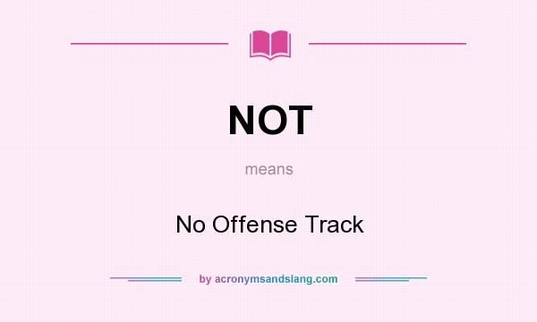 What does NOT mean? It stands for No Offense Track