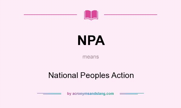 What does NPA mean? It stands for National Peoples Action