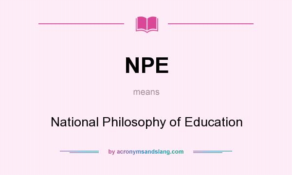 What does NPE mean? It stands for National Philosophy of Education