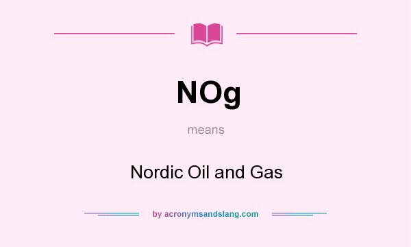 What does NOg mean? It stands for Nordic Oil and Gas