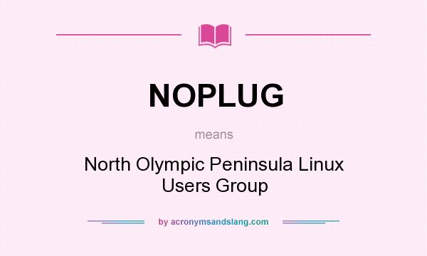 What does NOPLUG mean? It stands for North Olympic Peninsula Linux Users Group