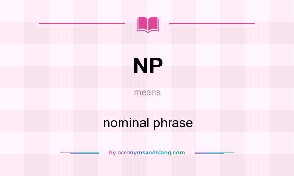 What does NP mean? It stands for nominal phrase