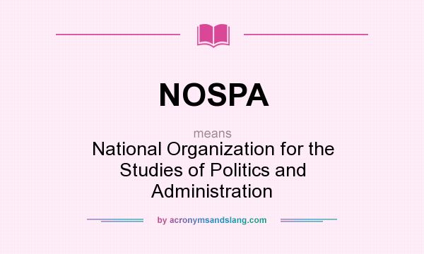 What does NOSPA mean? It stands for National Organization for the Studies of Politics and Administration