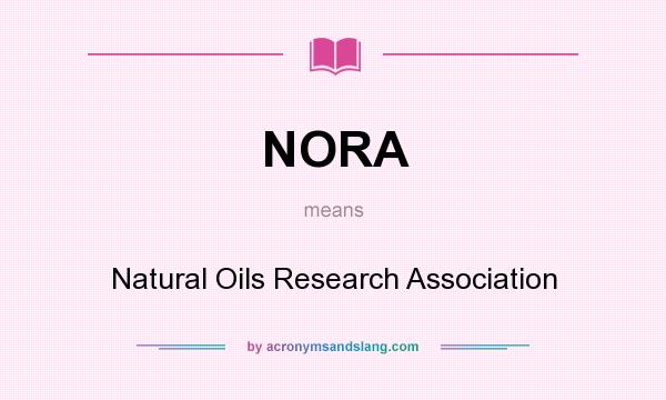 What does NORA mean? It stands for Natural Oils Research Association