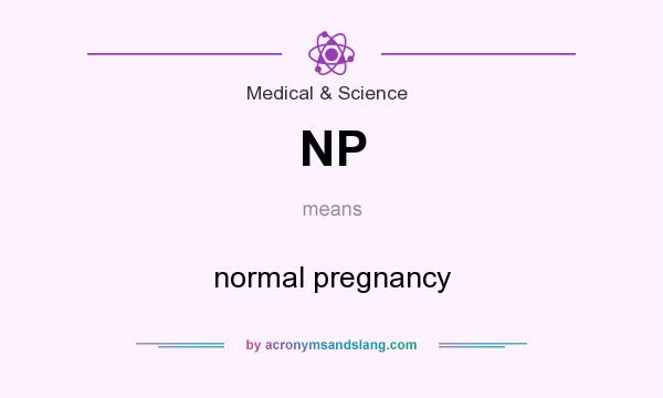 What does NP mean? It stands for normal pregnancy