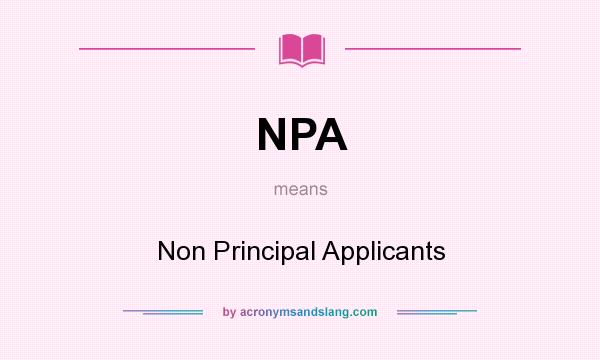 What does NPA mean? It stands for Non Principal Applicants