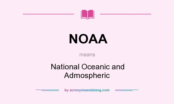 What does NOAA mean? It stands for National Oceanic and Admospheric
