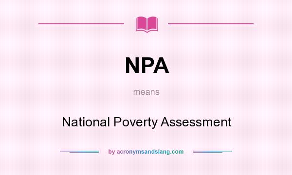 What does NPA mean? It stands for National Poverty Assessment