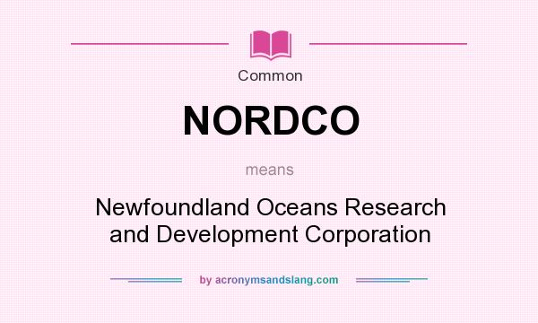 What does NORDCO mean? It stands for Newfoundland Oceans Research and Development Corporation