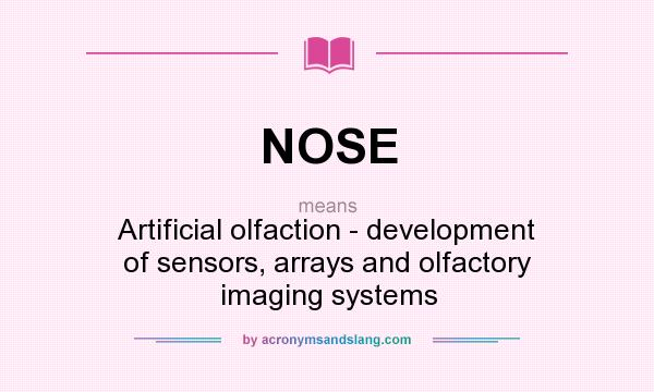What does NOSE mean? It stands for Artificial olfaction - development of sensors, arrays and olfactory imaging systems