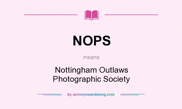 What does NOPS mean? It stands for Nottingham Outlaws Photographic Society