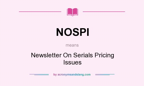 What does NOSPI mean? It stands for Newsletter On Serials Pricing Issues
