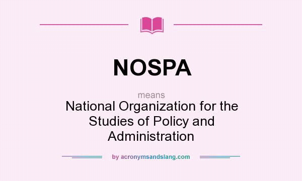 What does NOSPA mean? It stands for National Organization for the Studies of Policy and Administration
