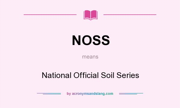 What does NOSS mean? It stands for National Official Soil Series