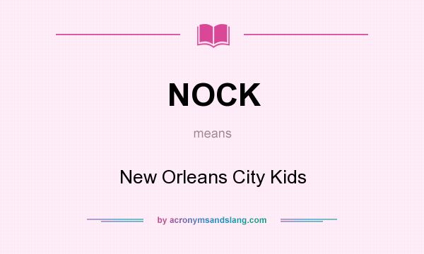 What does NOCK mean? It stands for New Orleans City Kids