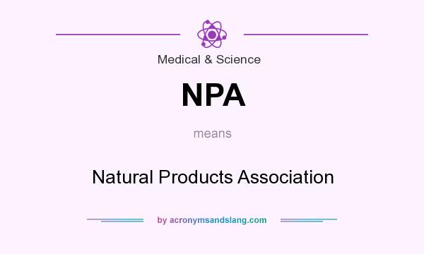 What does NPA mean? It stands for Natural Products Association