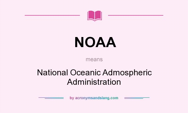 What does NOAA mean? It stands for National Oceanic Admospheric Administration