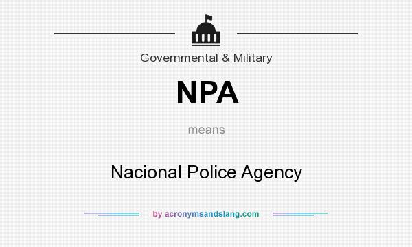 What does NPA mean? It stands for Nacional Police Agency