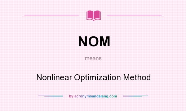What does NOM mean? It stands for Nonlinear Optimization Method