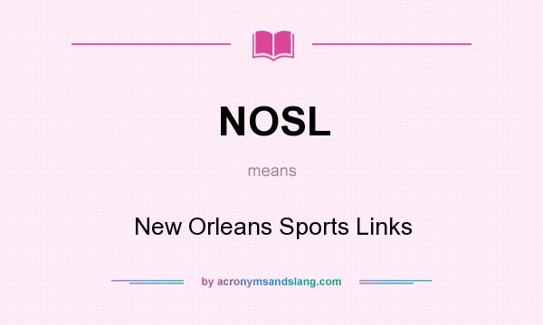 What does NOSL mean? It stands for New Orleans Sports Links