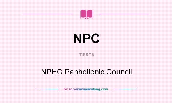 What does NPC mean? It stands for NPHC Panhellenic Council