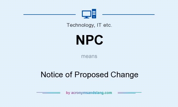 What does NPC mean? It stands for Notice of Proposed Change