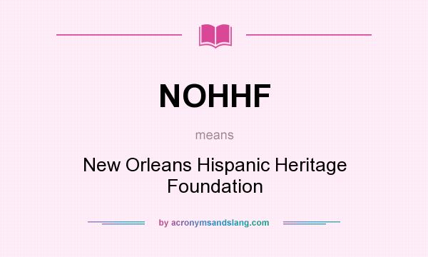 What does NOHHF mean? It stands for New Orleans Hispanic Heritage Foundation