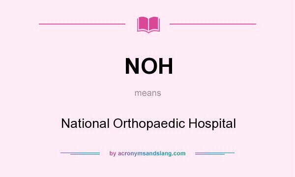 What does NOH mean? It stands for National Orthopaedic Hospital
