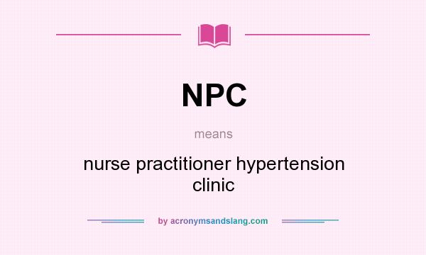 What does NPC mean? It stands for nurse practitioner hypertension clinic