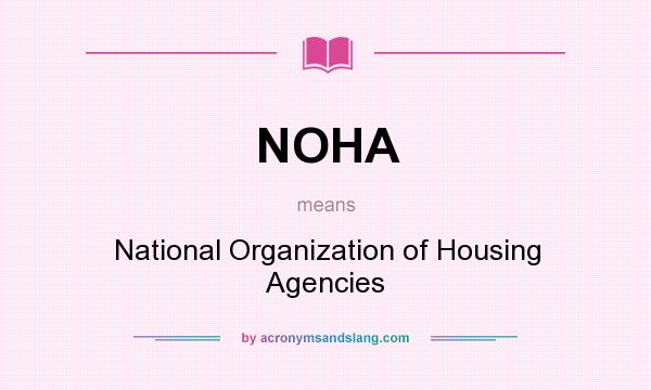 What does NOHA mean? It stands for National Organization of Housing Agencies