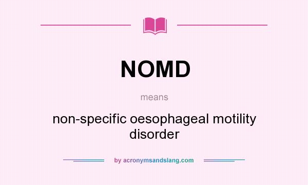 What does NOMD mean? It stands for non-specific oesophageal motility disorder