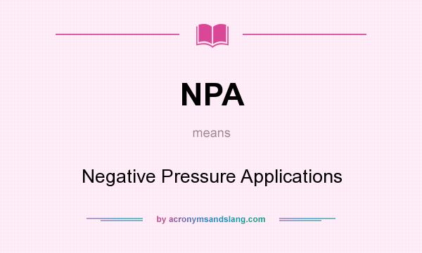 What does NPA mean? It stands for Negative Pressure Applications